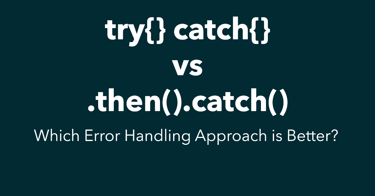 Try/Catch vs .then().catch()